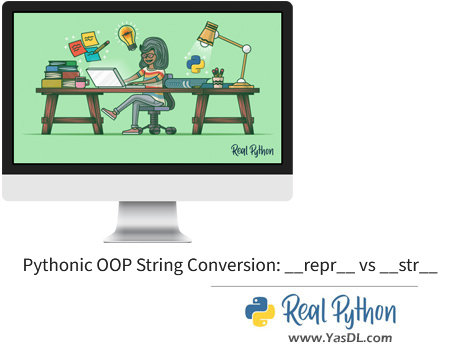 Download Real Python tutorial - Session 14: String conversion - Pythonic OOP String Conversion: __repr__ vs __str__ - Real Python