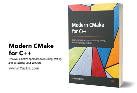 Download the book Modern CMake for C++: Discover a better approach to building, testing, and packaging your software - PDF