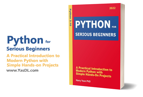 Download Python for Serious Beginners 2022: A Practical Introduction to Modern Python with Simple Hands-on Projects - PDF