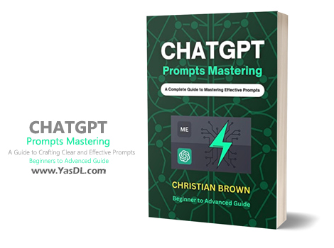 Download ChatGPT Prompts Mastering: A Guide to Crafting Clear and Effective Prompts - Beginners to Advanced Guide - PDF